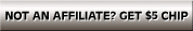 NOT AN AFFILIATE? GET $5 CHIP